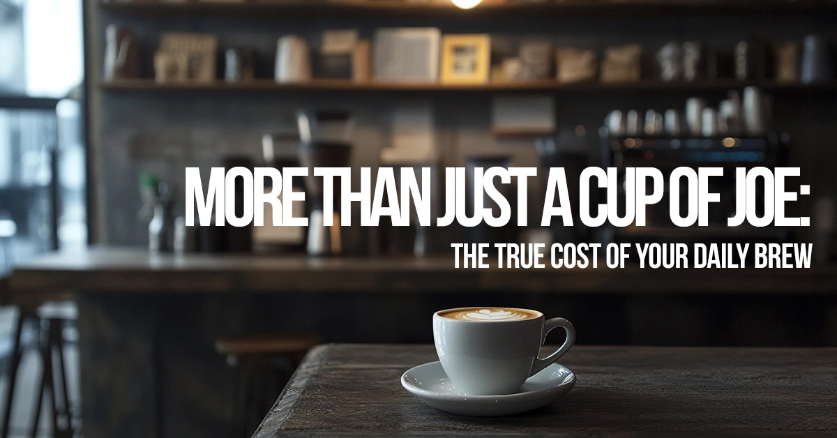 LIFE-More Than Just a Cup of Joe_ The True Cost of Your Daily Brew